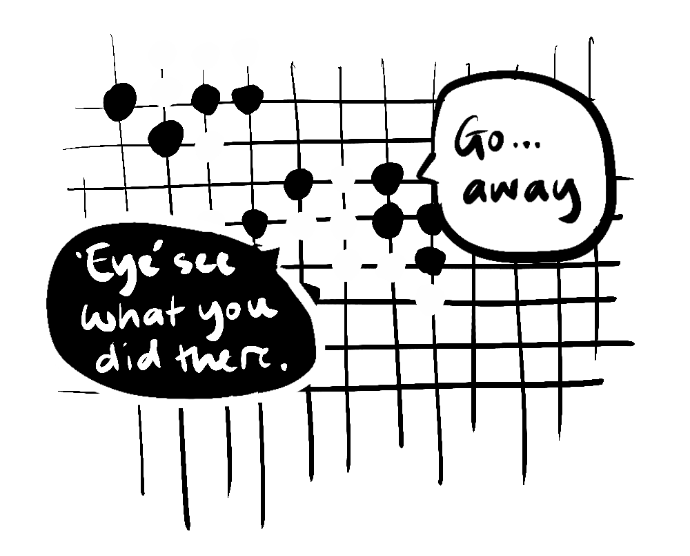 A Go board with the pieces saying 'Go away' and the reply 'Eye see what you did there'