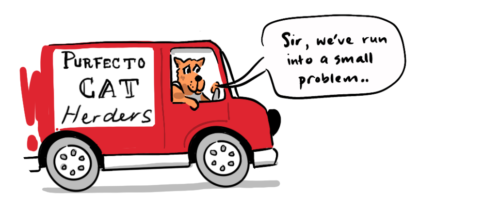 A dog in a Cat Herder's van saying 'Sir, we have a small problem'.