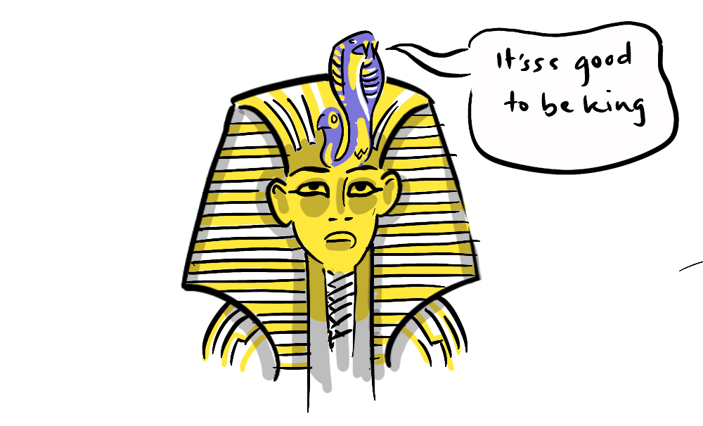 King Tut with a snake on his headdress saying it's good to be king